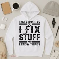 Funny That's What I Do I Fix Stuff And I Know Things   Hoodie thumb 3