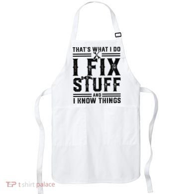 Funny That's What I Do I Fix Stuff And I Know Things   Apron