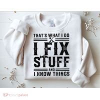 Funny That's What I Do I Fix Stuff And I Know Things   Sweatshirt thumb 2