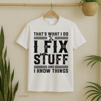 Funny That's What I Do I Fix Stuff And I Know Things   T-Shirt thumb 2