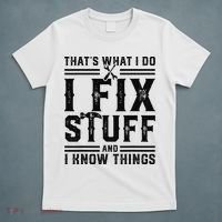 Funny That's What I Do I Fix Stuff And I Know Things   T-Shirt thumb 5
