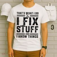 Funny That's What I Do I Fix Stuff And I Know Things   T-Shirt thumb 6
