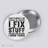Funny That's What I Do I Fix Stuff And I Know Things   Button thumb 0