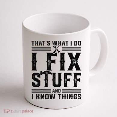 Funny That's What I Do I Fix Stuff And I Know Things   Coffee Mug back