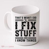 Funny That's What I Do I Fix Stuff And I Know Things   Coffee Mug thumb 0
