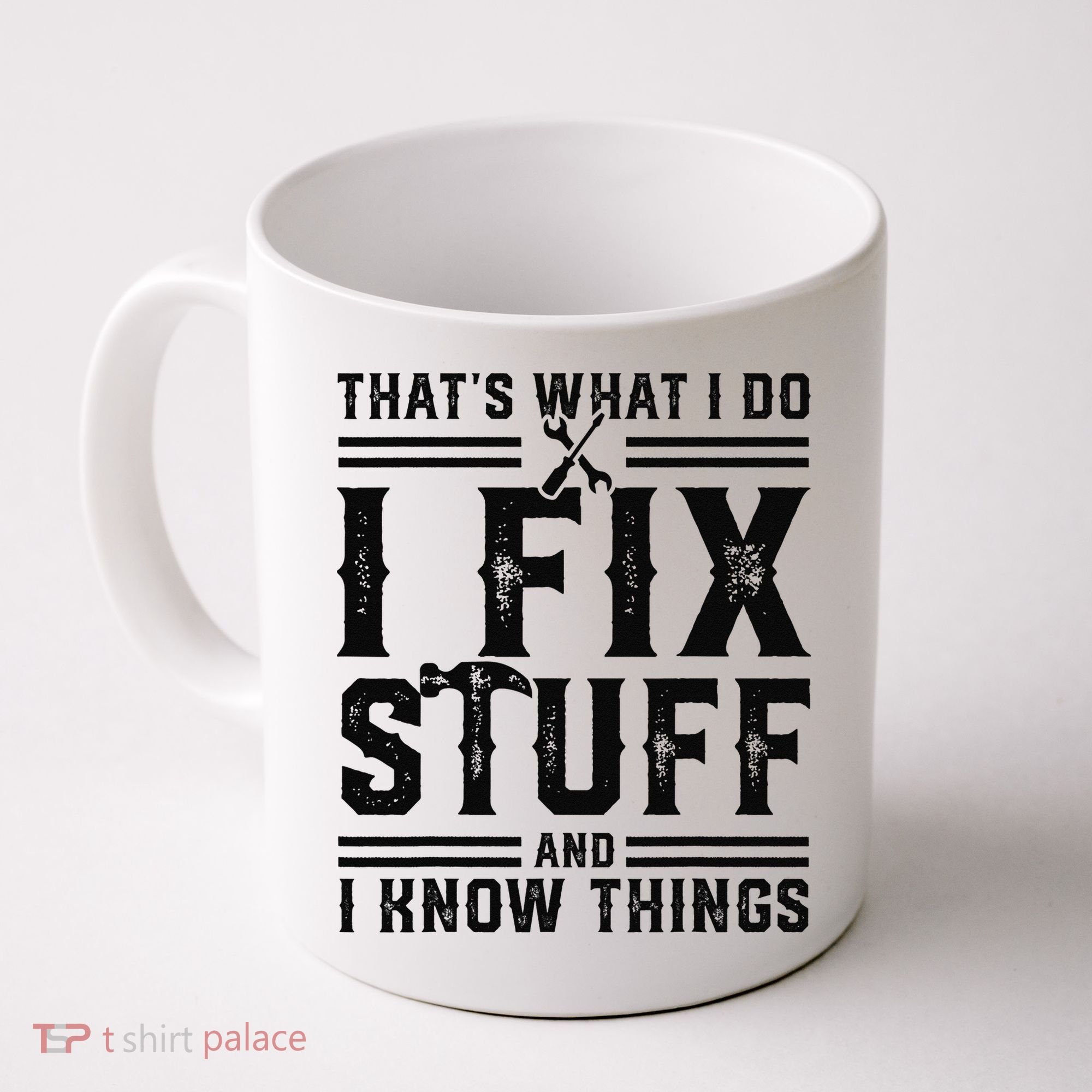 Funny That's What I Do I Fix Stuff And I Know Things   Coffee Mug