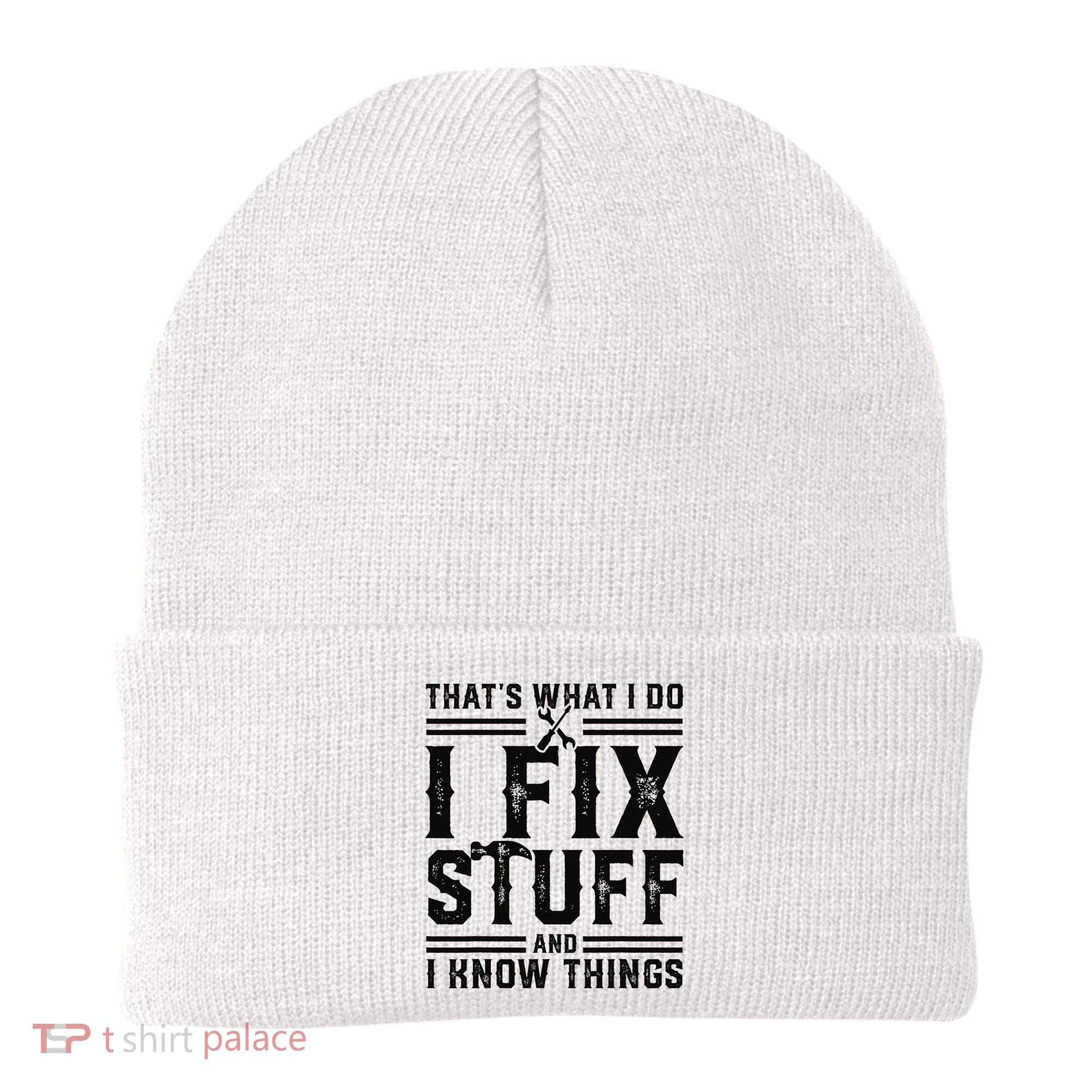 Funny That's What I Do I Fix Stuff And I Know Things   Beanie