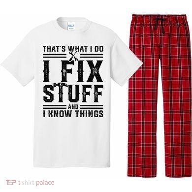 Funny That's What I Do I Fix Stuff And I Know Things   Pajama Set