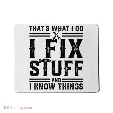 Funny That's What I Do I Fix Stuff And I Know Things   Mousepad