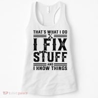 Funny That's What I Do I Fix Stuff And I Know Things   Women's Tank Top thumb 0