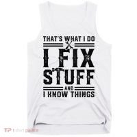 Funny That's What I Do I Fix Stuff And I Know Things   Tank Top thumb 0