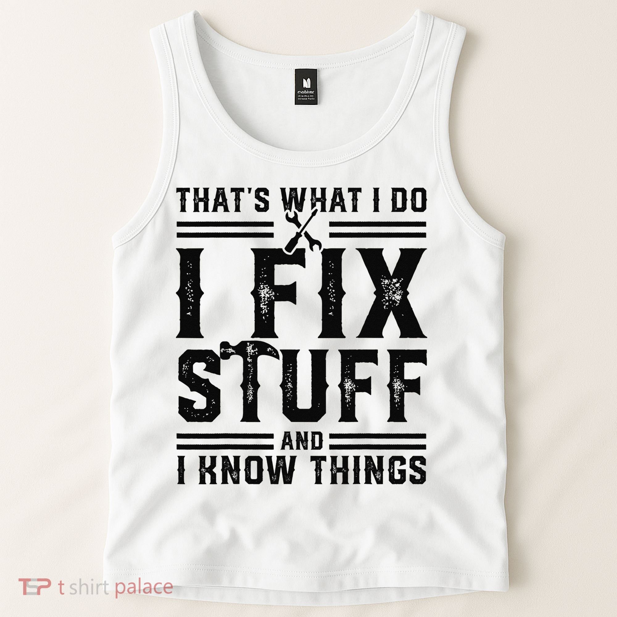 Funny That's What I Do I Fix Stuff And I Know Things   Tank Top
