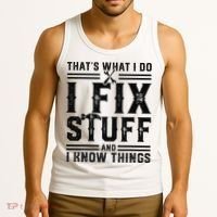 Funny That's What I Do I Fix Stuff And I Know Things   Tank Top thumb 3