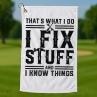 Funny That's What I Do I Fix Stuff And I Know Things   Golf Towel thumb 1