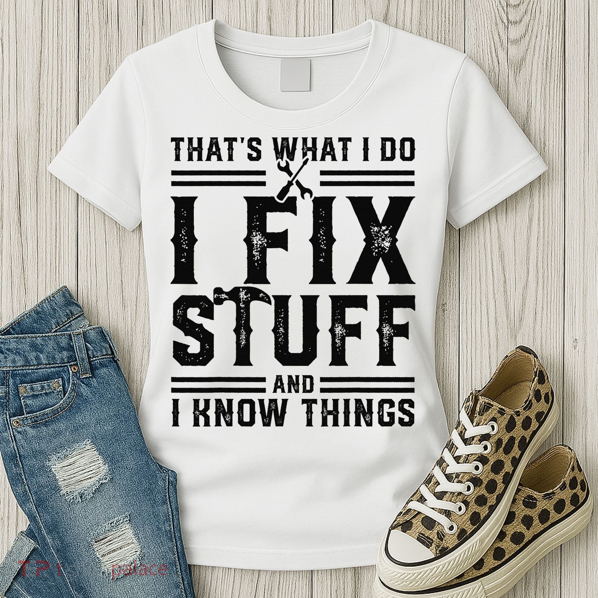 Funny That's What I Do I Fix Stuff And I Know Things   Women's T-Shirt