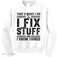 Funny That's What I Do I Fix Stuff And I Know Things   Kids Sweatshirt thumb 0