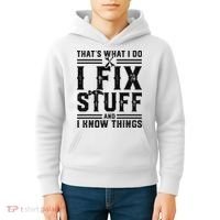 Funny That's What I Do I Fix Stuff And I Know Things   Kids Hoodie thumb 4