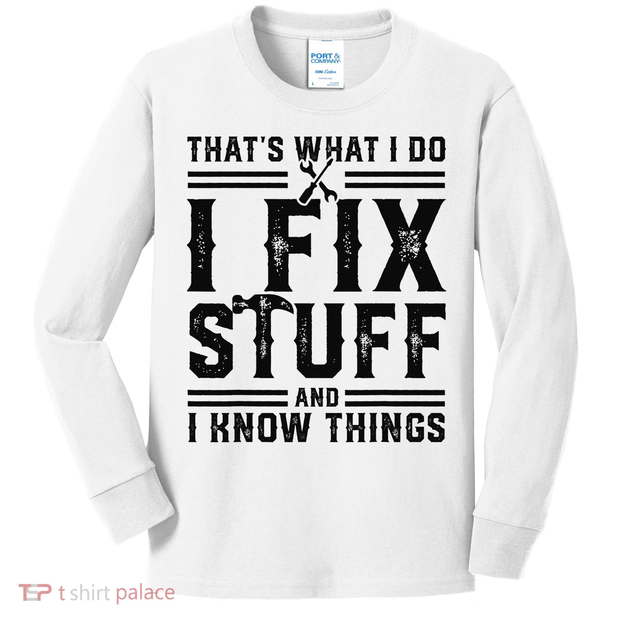 Funny That's What I Do I Fix Stuff And I Know Things   Kids Long Sleeve Shirt