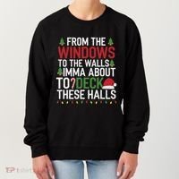 From The Windows To The Walls Imma Bout To Deck These Halls Women's Sweatshirt thumb 0