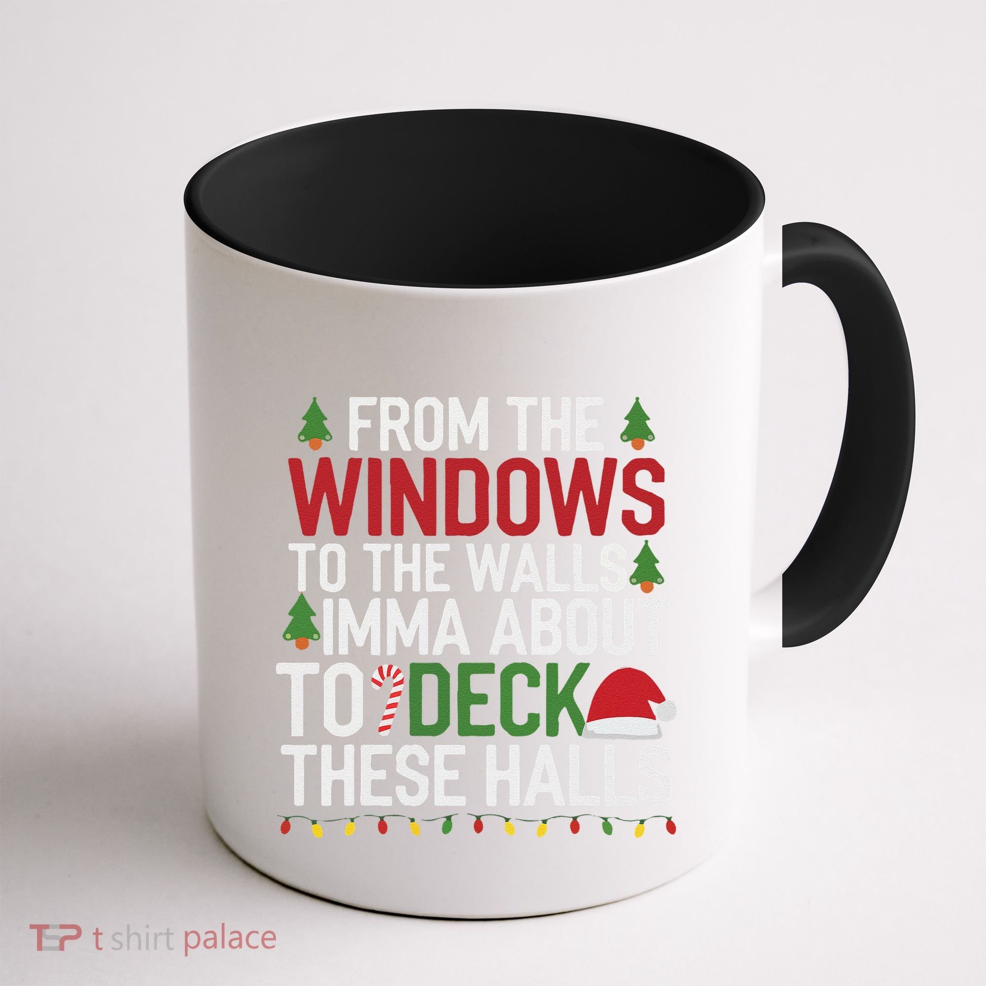From The Windows To The Walls Imma Bout To Deck These Halls Coffee Mug