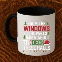 From The Windows To The Walls Imma Bout To Deck These Halls Coffee Mug thumb 2