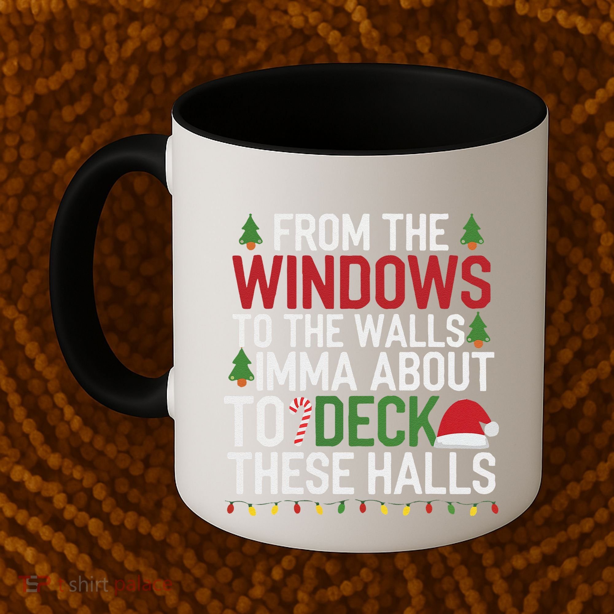 From The Windows To The Walls Imma Bout To Deck These Halls Coffee Mug