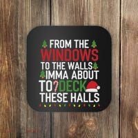 From The Windows To The Walls Imma Bout To Deck These Halls Coaster thumb 0