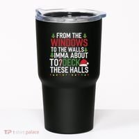 From The Windows To The Walls Imma Bout To Deck These Halls Tumbler thumb 0