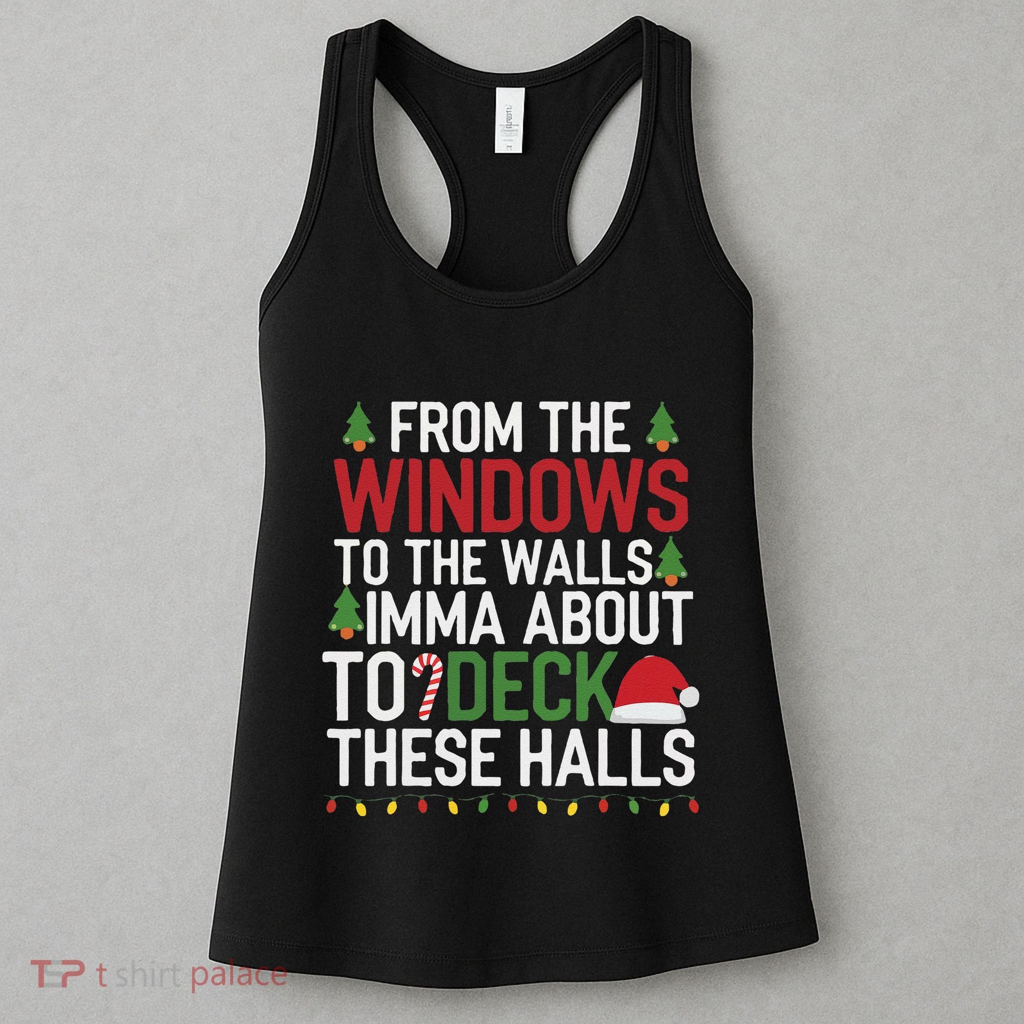 From The Windows To The Walls Imma Bout To Deck These Halls Women's Tank Top