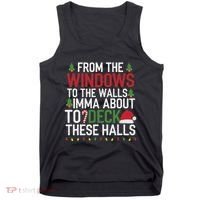 From The Windows To The Walls Imma Bout To Deck These Halls Tank Top thumb 0