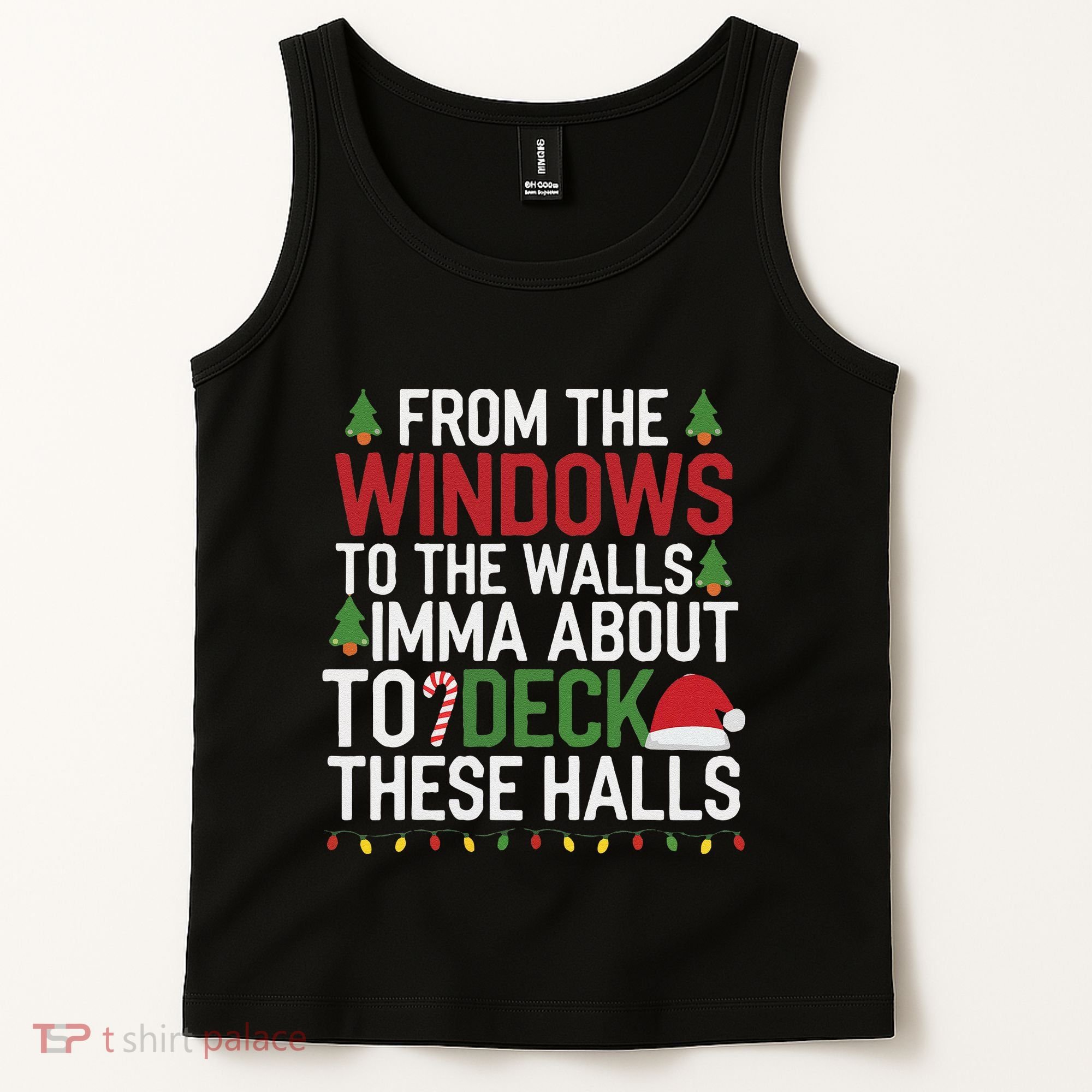 From The Windows To The Walls Imma Bout To Deck These Halls Tank Top
