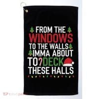 From The Windows To The Walls Imma Bout To Deck These Halls Golf Towel thumb 0