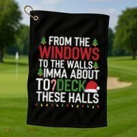 From The Windows To The Walls Imma Bout To Deck These Halls Golf Towel thumb 1