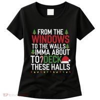 From The Windows To The Walls Imma Bout To Deck These Halls Women's T-Shirt thumb 0