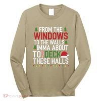 From The Windows To The Walls Imma Bout To Deck These Halls Long Sleeve Shirt thumb 0