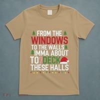 From The Windows To The Walls Imma Bout To Deck These Halls T-Shirt thumb 5