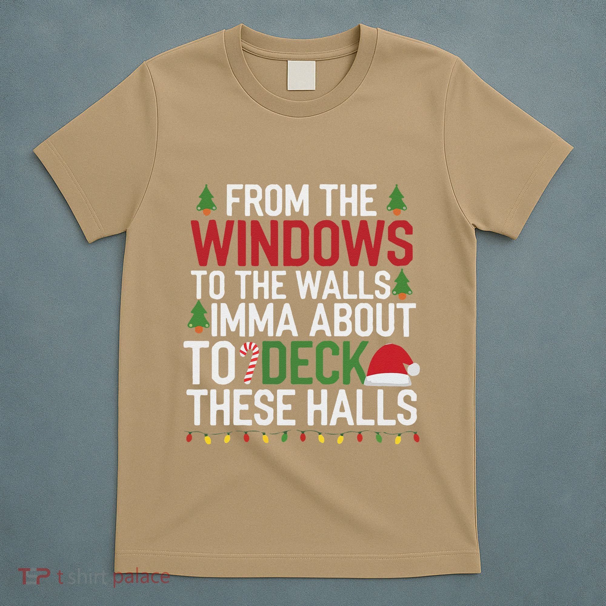 From The Windows To The Walls Imma Bout To Deck These Halls T-Shirt