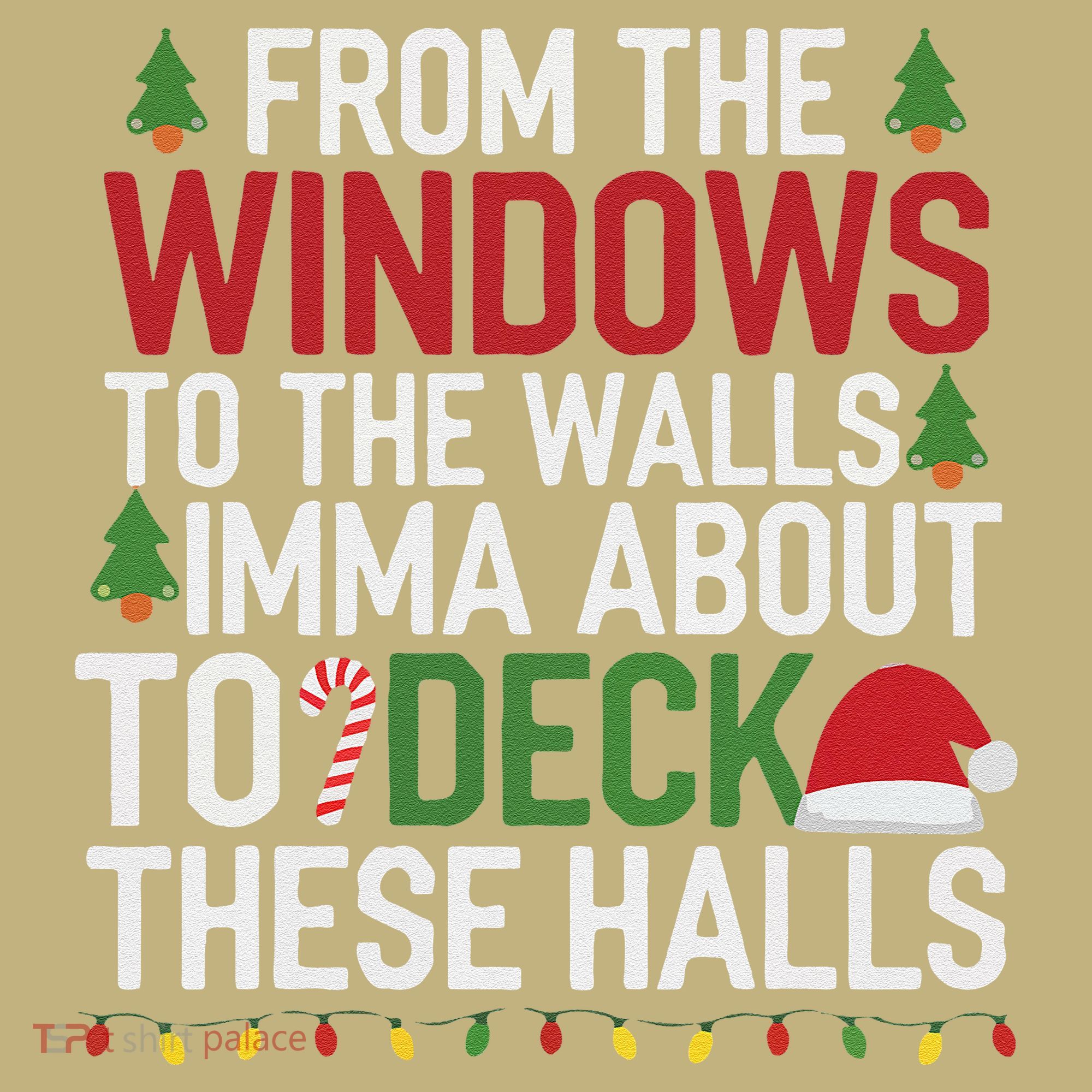 From The Windows To The Walls Imma Bout To Deck These Halls T-Shirt
