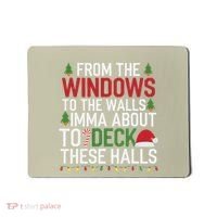 From The Windows To The Walls Imma Bout To Deck These Halls Mousepad thumb 0