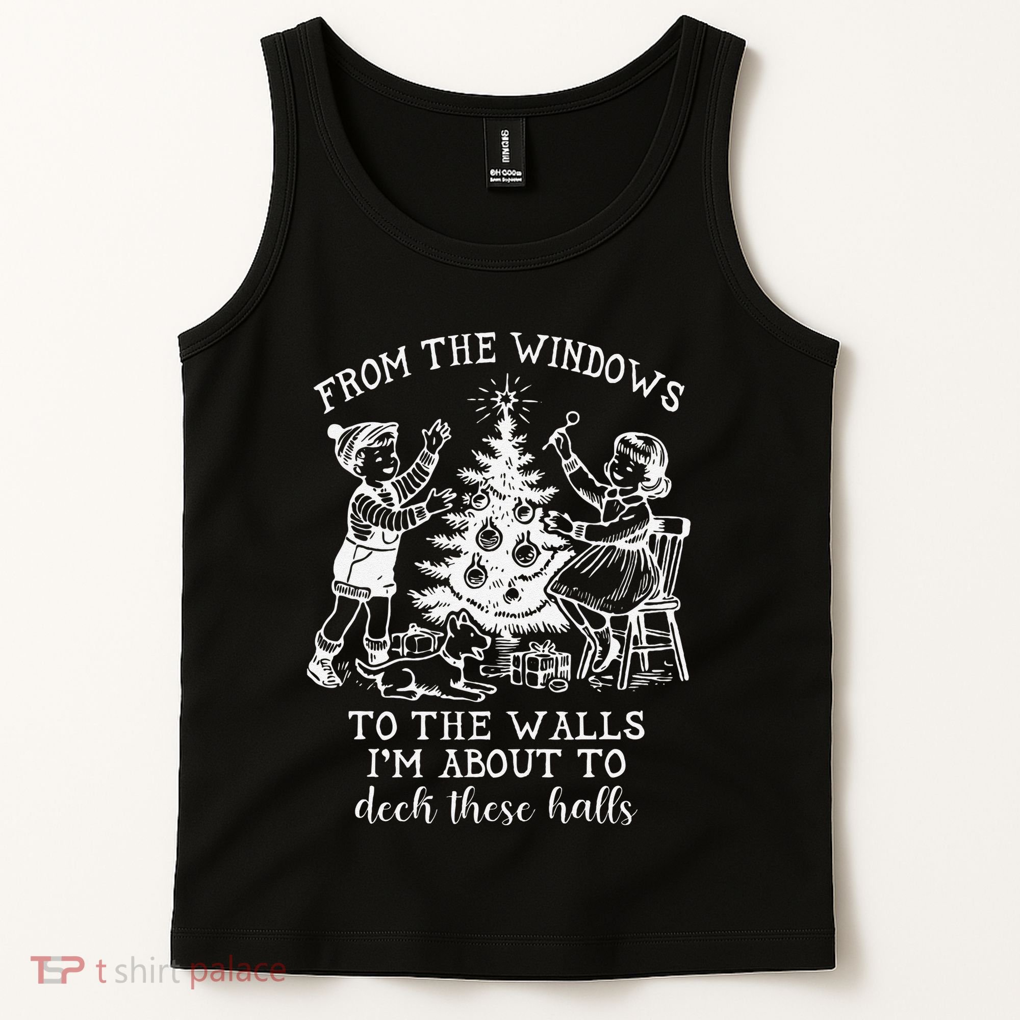 From The Windows To The Walls IM About To Deck These Halls Tank Top
