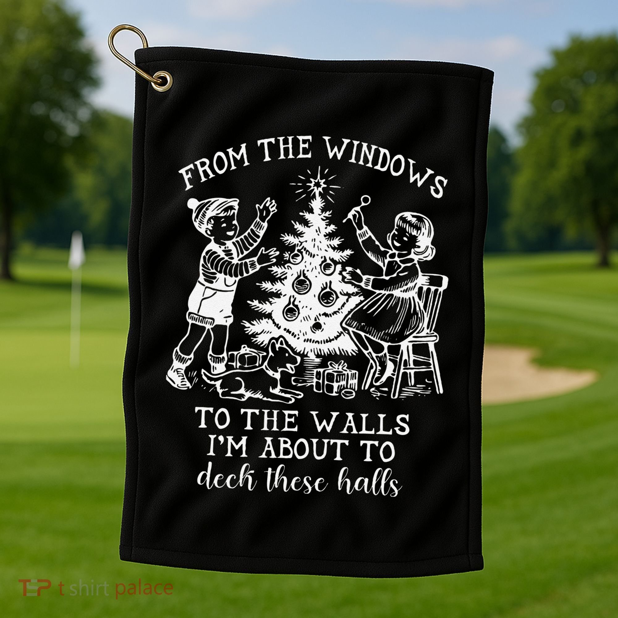 From The Windows To The Walls IM About To Deck These Halls Golf Towel