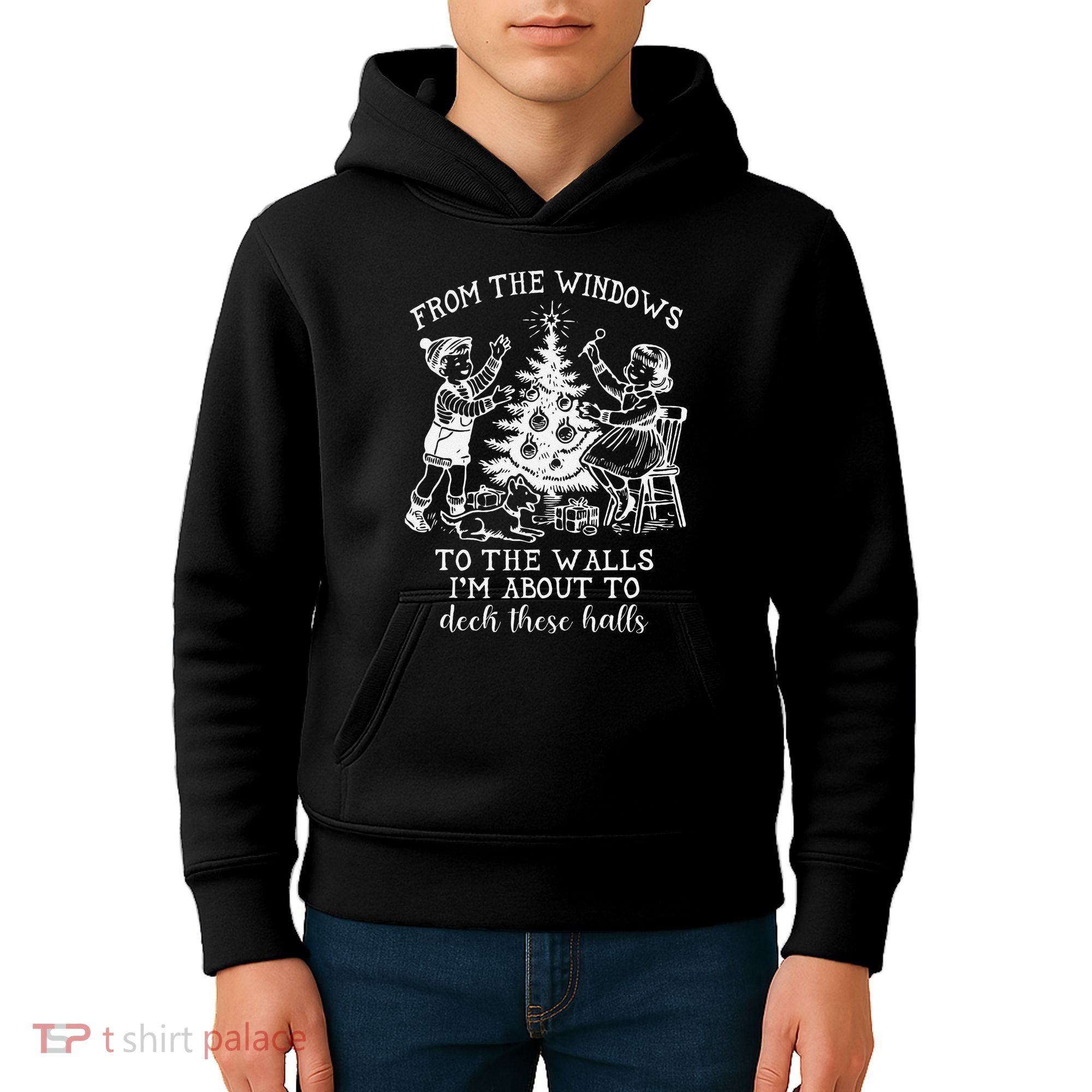From The Windows To The Walls IM About To Deck These Halls Kids Hoodie