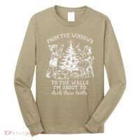 From The Windows To The Walls IM About To Deck These Halls Long Sleeve Shirt thumb 0