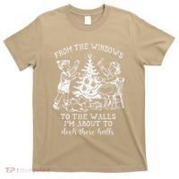 From The Windows To The Walls IM About To Deck These Halls T-Shirt thumb 0