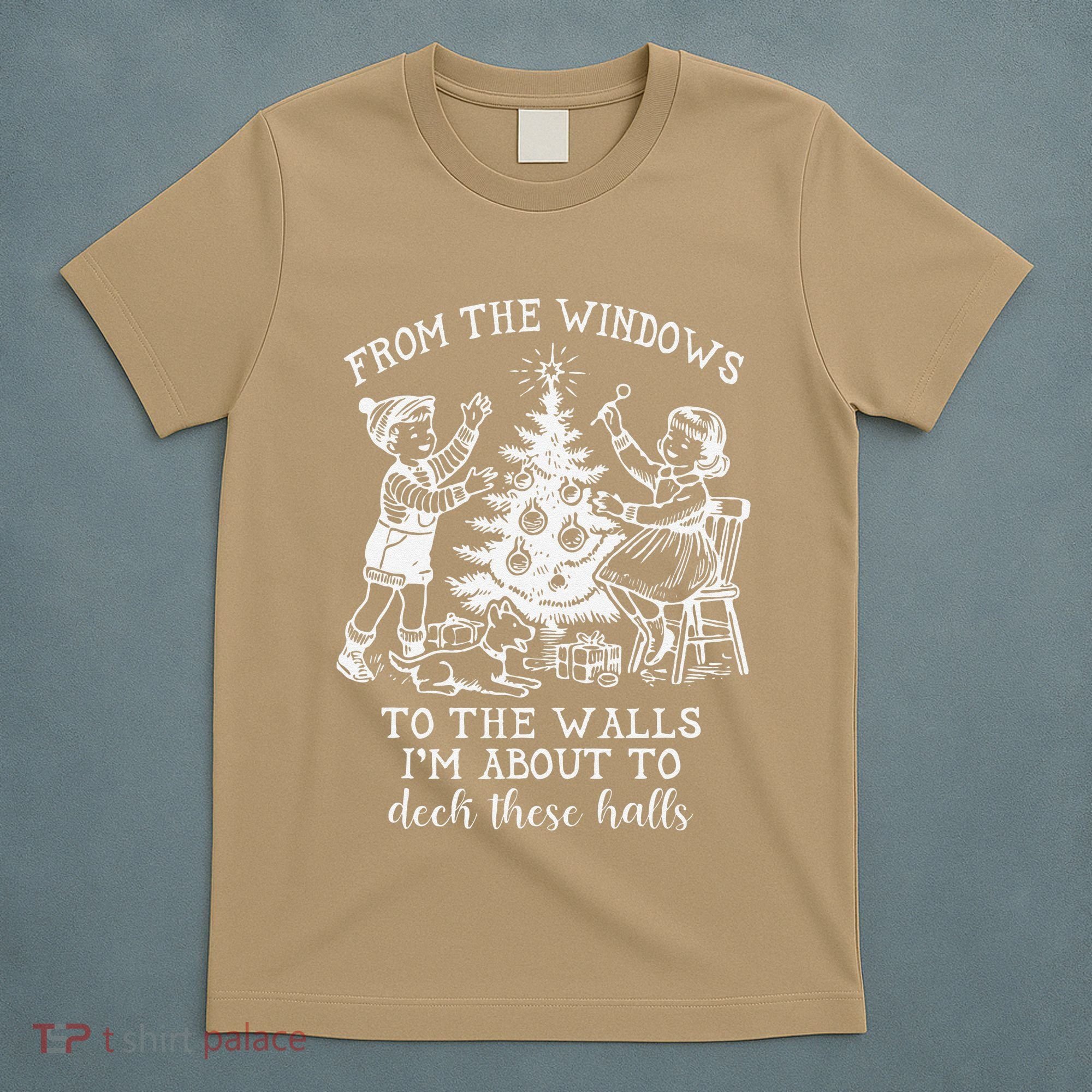 From The Windows To The Walls IM About To Deck These Halls T-Shirt