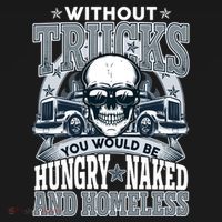 Funny Trucker Without Trucks You Would Be Hungry Naked And Homeless Ornament thumb 1