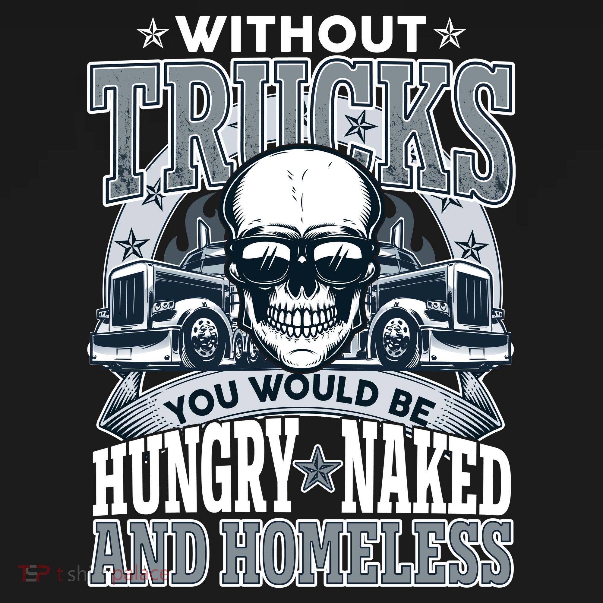 Funny Trucker Without Trucks You Would Be Hungry Naked And Homeless Ornament