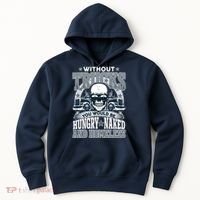 Funny Trucker Without Trucks You Would Be Hungry Naked And Homeless Hoodie thumb 0
