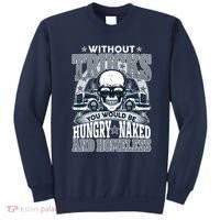Funny Trucker Without Trucks You Would Be Hungry Naked And Homeless Sweatshirt thumb 0