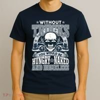 Funny Trucker Without Trucks You Would Be Hungry Naked And Homeless T-Shirt thumb 3